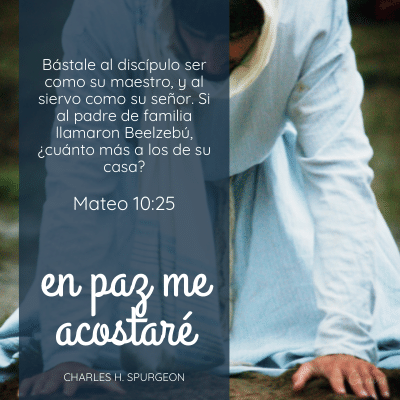 Bástale al discípulo ser como su maestro, y al siervo como su señor. Si al padre de familia llamaron Beelzebú, ¿cuánto más a los de su casa?