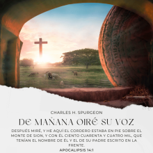 Después miré, y he aquí el Cordero estaba en pie sobre el monte de Sion, y con él ciento cuarenta y cuatro mil, que tenían el nombre de él y el de su Padre escrito en la frente.